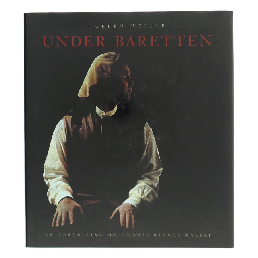 Under baretten : en fortælling om Thomas Kluges maleri af Torben Weirup (Bog)
