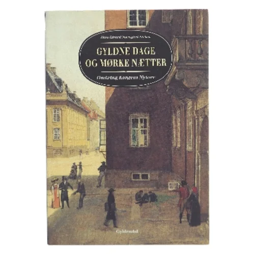 Gyldne dage og mørke nætter : omkring Kongens Nytorv af Hans Edvard Nørregård-Nielsen (Bog)
