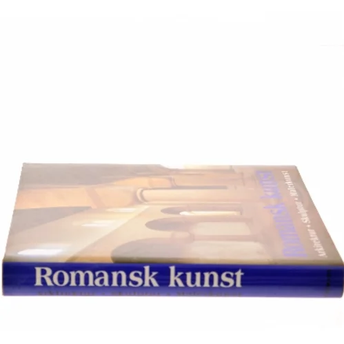 Romansk kunst : arkitektur, skulptur, malerkunst af Rolf Toman (Bog)