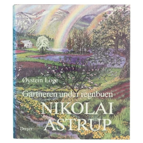 Nikolai Astrup : hjemstavnskunstneren : gartneren under regnbuen af Øystein Loge (Bog)