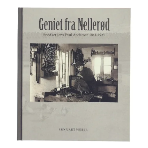 Geniet fra Nellerød : snedker Jens Poul Andersen 1844-1935 af Lennart Weber (Bog)