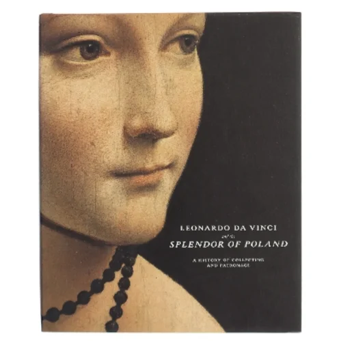Leonardo da Vinci and the splendor of Poland : a history of collecting and patronage af <Bogens forfattere> (Bog)