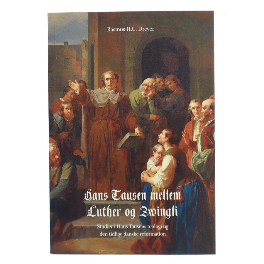 Hans Tausen mellem Luther og Zwingli af Rasmus H.C. Dreyer (Bog)