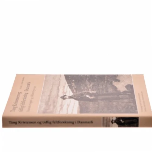 Tang Kristensen og tidlig feltforskning i Danmark : national etnografi og folklore 1850-1920 af Palle Ove Christiansen (f. 1946) (Bog)