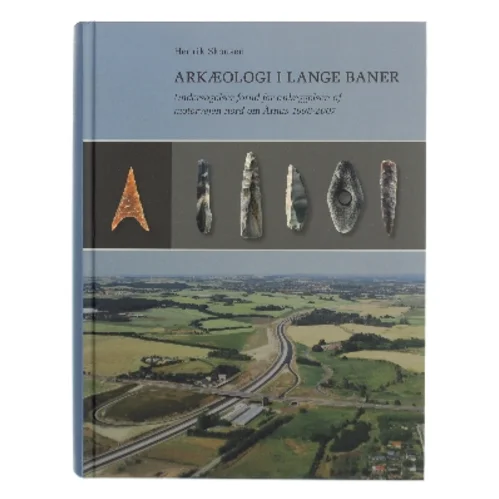 Arkæologi i lange baner : undersøgelser forud for anlæggelsen af motorvejen nord om Århus 1998-2007 af Henrik Skousen (Bog)