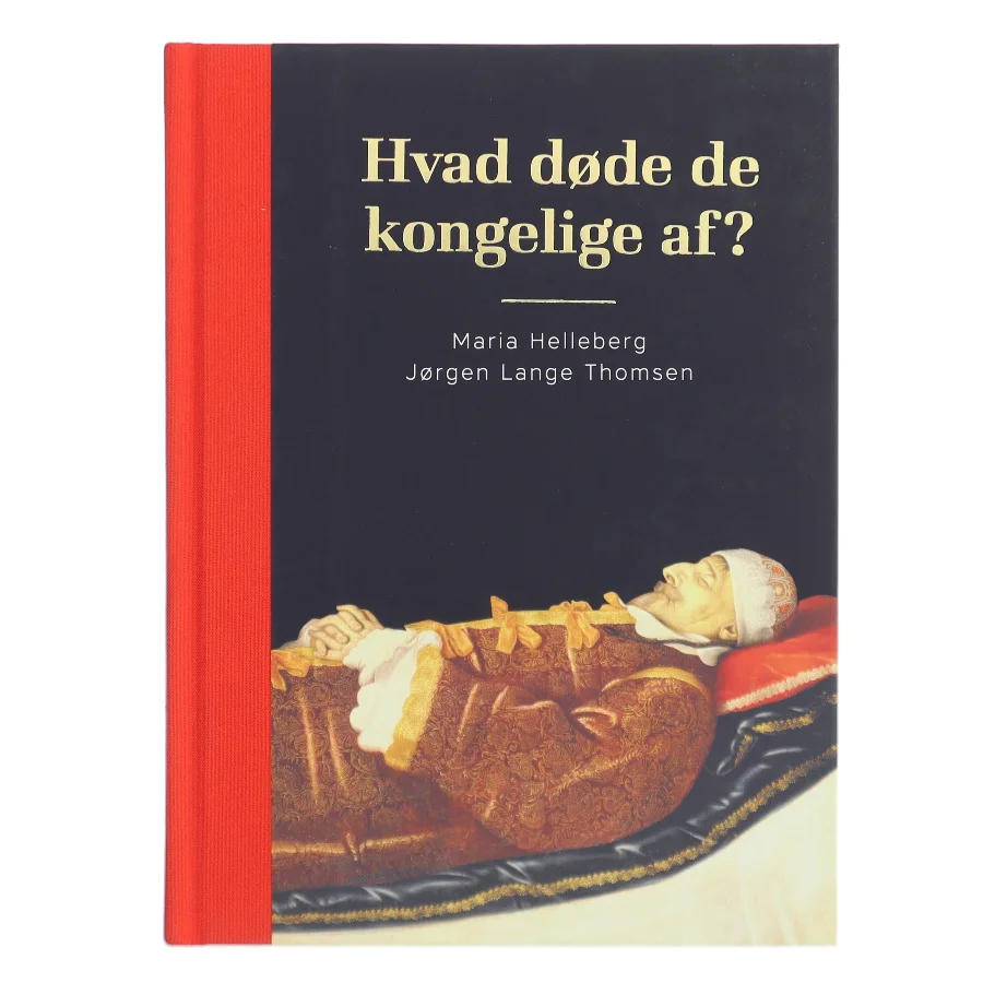 Hvad døde de kongelige af? af Maria Helleberg (Bog)