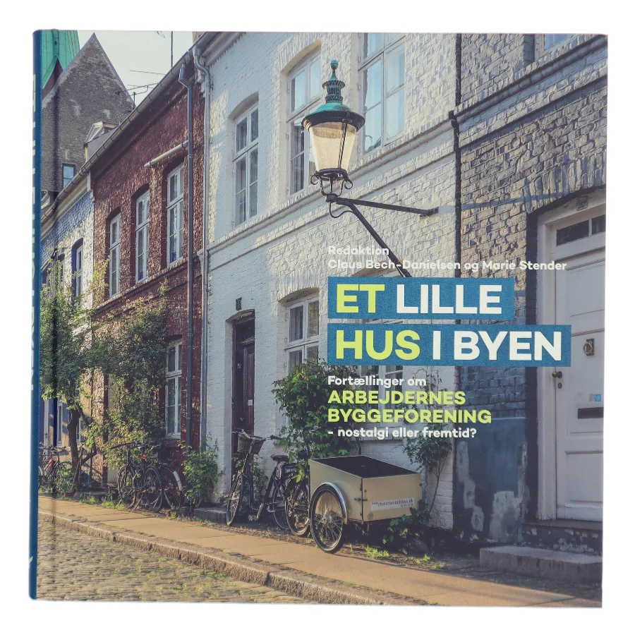 Et lille hus i byen : fortællinger om Arbejdernes Byggeforening - nostalgi eller fremtid? (Bog)
