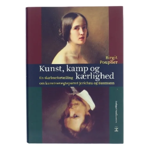 Kunst, kamp og kærlighed : en skæbnefortælling om kunstnerægteparret Jerichau og Baumann : romanbiografi af Birgit Pouplier (Bog)