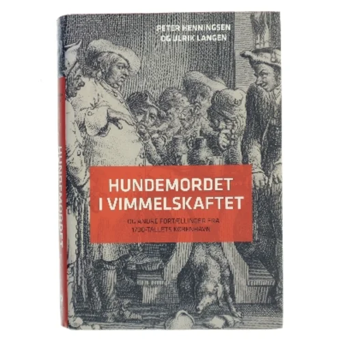 Hundemordet i Vimmelskaftet : og andre fortællinger fra 1700-tallets København af Peter Henningsen (f. 1964) (Bog)