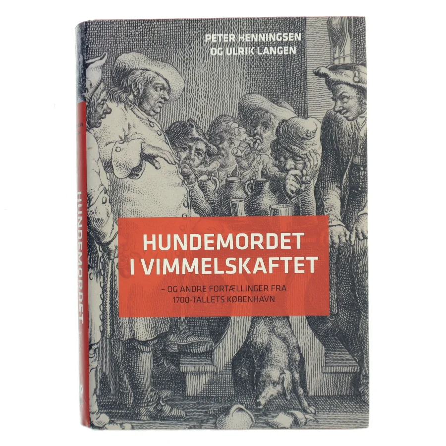 Hundemordet i Vimmelskaftet : og andre fortællinger fra 1700-tallets København af Peter Henningsen (f. 1964) (Bog)