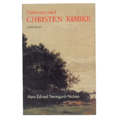 Undervejs med Christen Købke af Hans Edvard Nørregård-Nielsen (Bog)