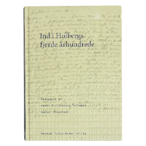 Ind i Holbergs fjerde århundrede : det faglige og det kulturelle grundlag for en nykommenteret udgivelse af Ludvig Holbergs samlede værker - i bogligt og digitalt medie (Bog)