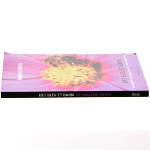 Det blev et barn : personlige beretninger og fakta om fertilitetsbehandling af Malene Raith (Bog)