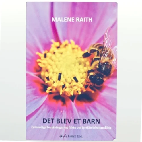 Det blev et barn : personlige beretninger og fakta om fertilitetsbehandling af Malene Raith (Bog)