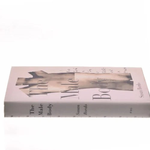 The male body : a new look at men in public and in private af Susan Bordo (Bog)