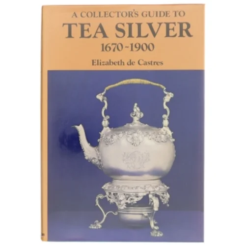 A Collector's Guide to Tea Silver 1670-1900 af Elizabeth de Castres (Bog)