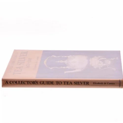 A Collector's Guide to Tea Silver 1670-1900 af Elizabeth de Castres (Bog)