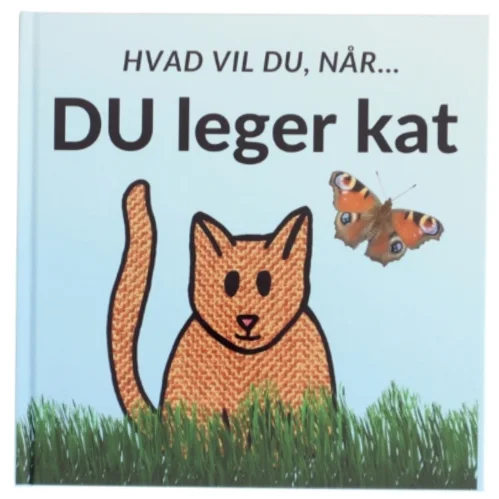 Hvad vil du, når DU leger kat - af Sarah Kirstein