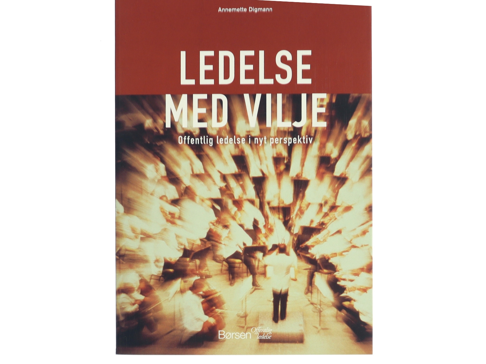 Ledelse med vilje : offentlig ledelse i nyt perspektiv af Annemette Digmann (Bog)