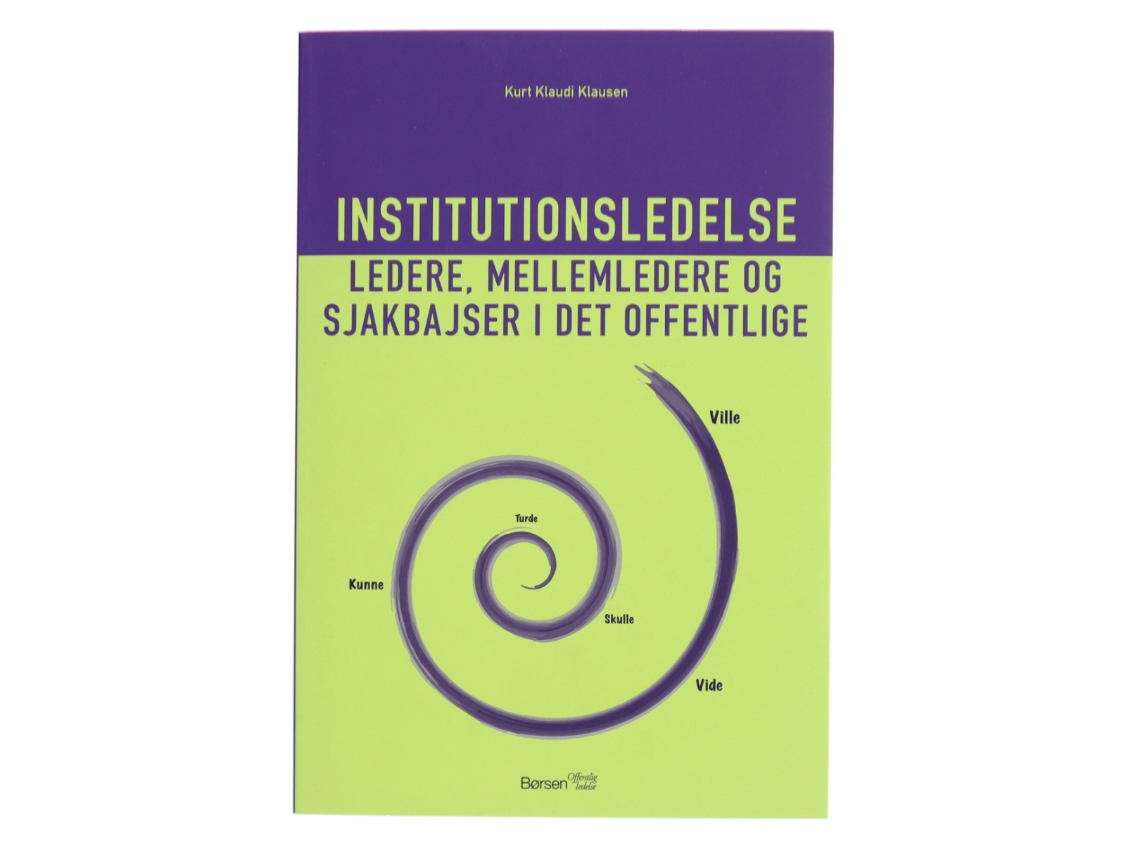 Institutionsledelse : ledere, mellemledere og sjakbajser i det offentlige af Kurt Klaudi Klausen (Bog)