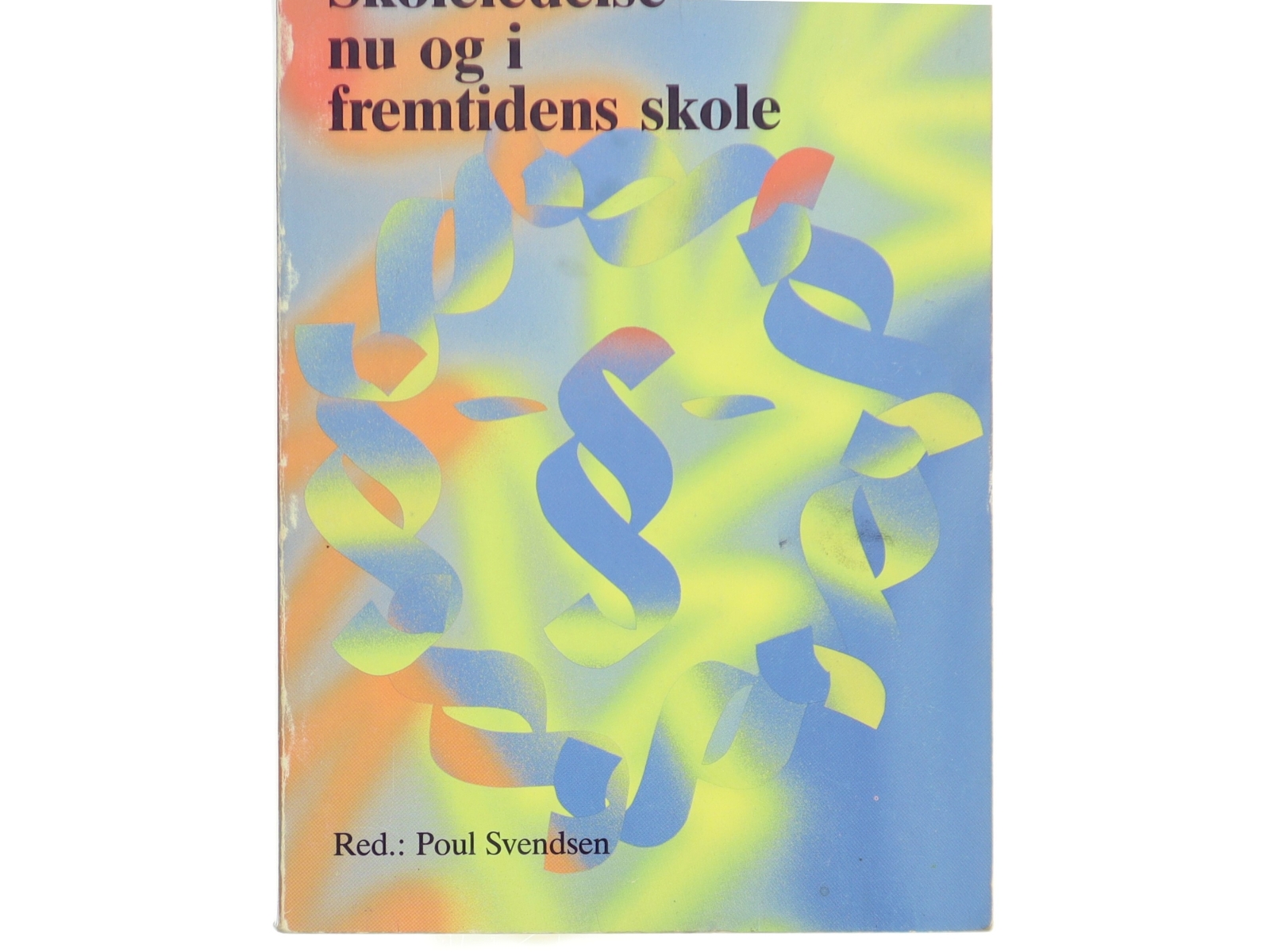 Skoleledelse nu og i fremtidens skole af Poul Svendsen (Bog)