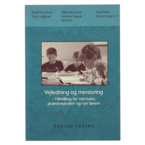 Vejledning og mentoring : håndbog for mentorer, praktikvejledere og nye lærere af Bodil Christensen (f. 1957-10-08) (Bog)