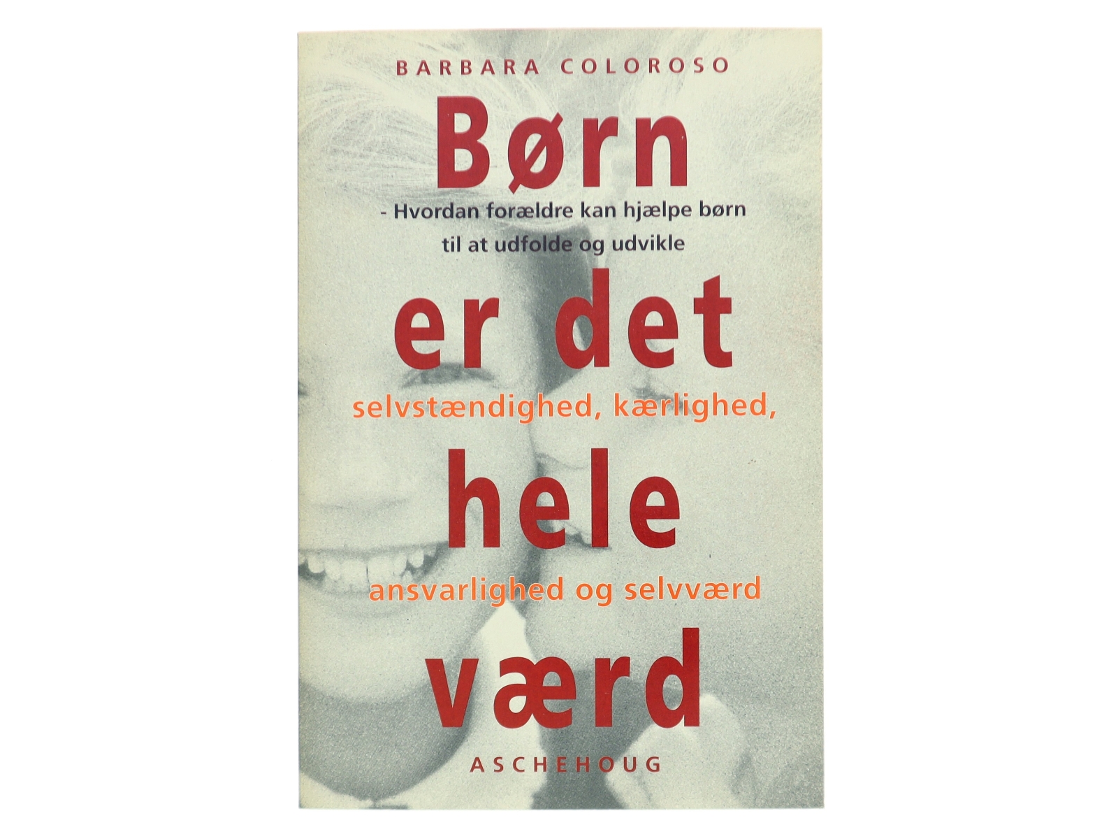 Børn er det hele værd af Barbara Coloroso (Bog)
