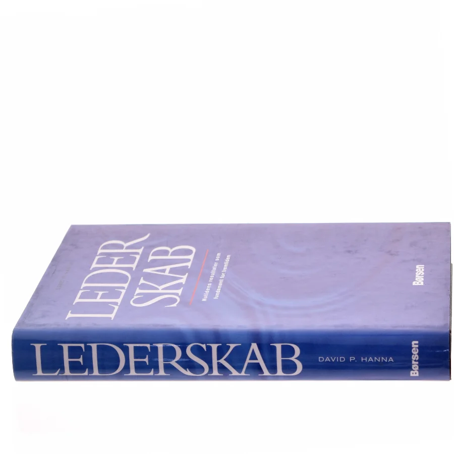 Lederskab : nutidens resultater som fundament for fremtiden af David P. Hanna (Bog)