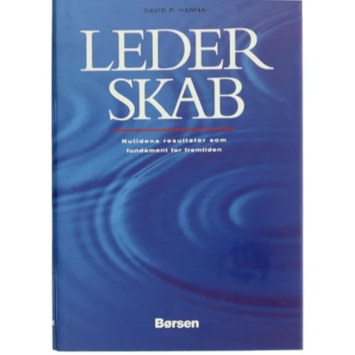Lederskab : nutidens resultater som fundament for fremtiden af David P. Hanna (Bog)