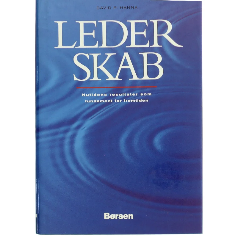 Lederskab : nutidens resultater som fundament for fremtiden af David P. Hanna (Bog)