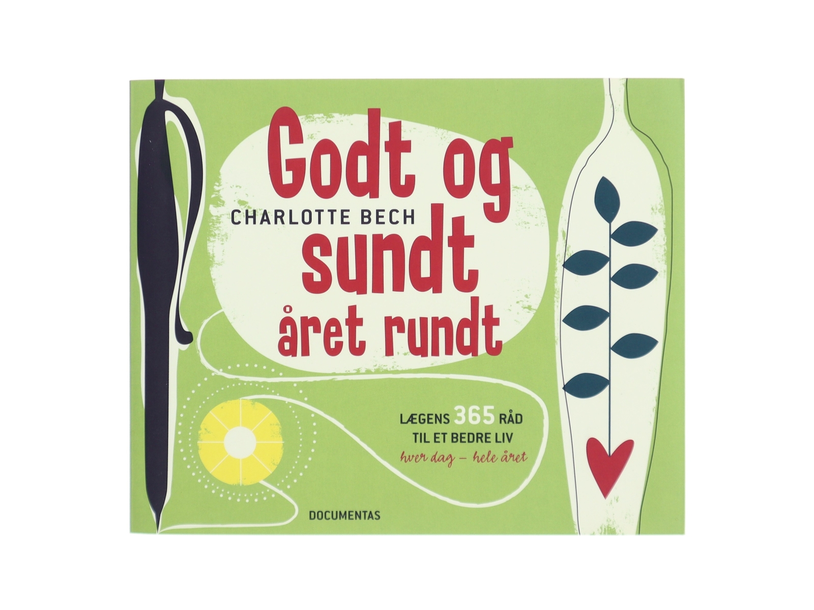 Godt og sundt året rundt : lægens 365 råd til et bedre liv hver dag, hele året af Charlotte Bech (Bog)