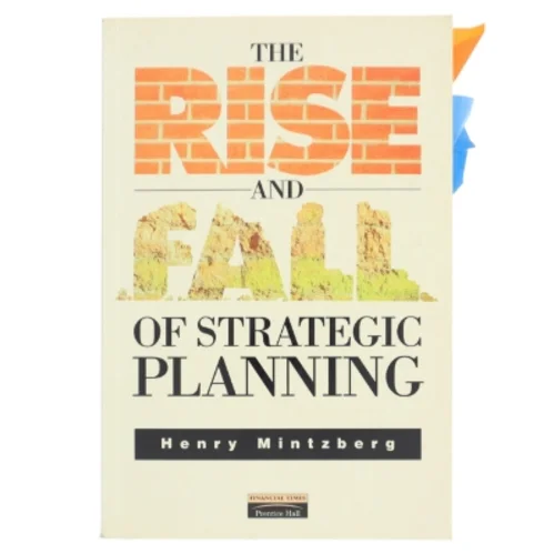 The rise and fall of strategic planning af Henry Mintzberg (Bog)