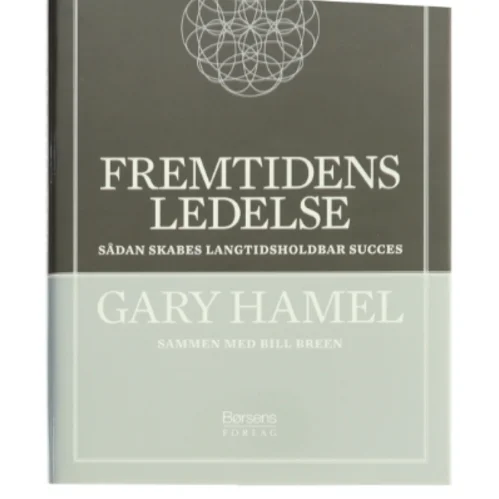 Fremtidens ledelse : sådan skabes langtidsholdbar succes (Bog)