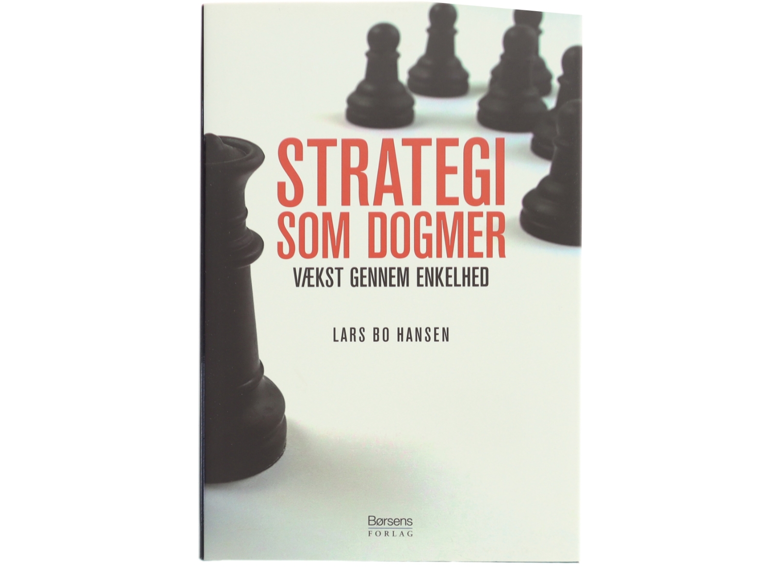Strategi som dogmer : vækst gennem enkelhed af Lars Bo Hansen (Bog)