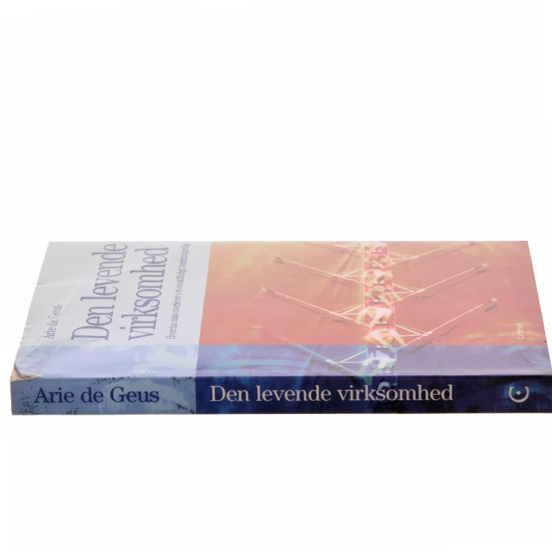 Den levende virksomhed : hvordan man overlever i et omskifteligt forretningsmiljø af Arie de Geus (Bog)