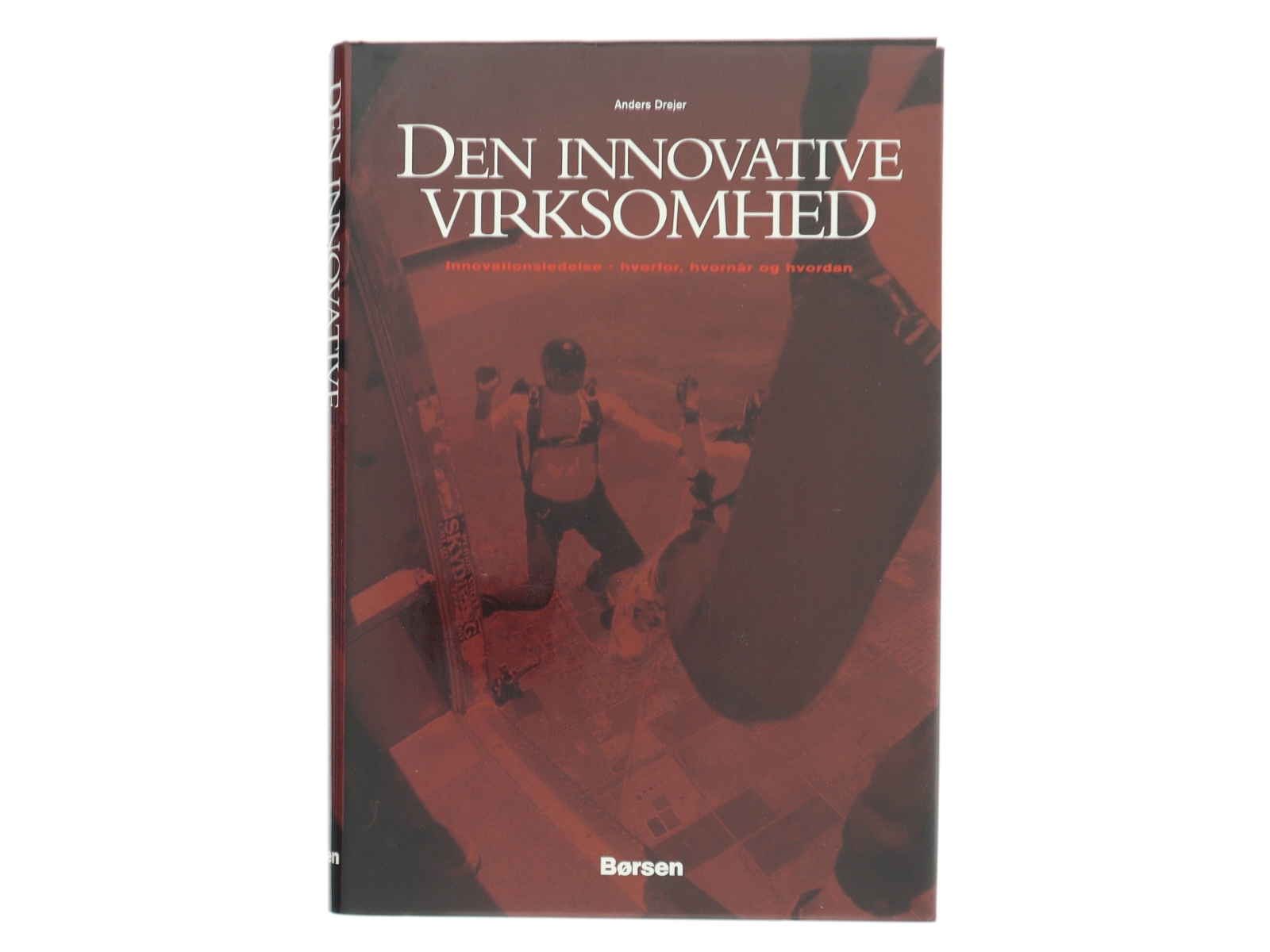 Den innovative virksomhed : innovationsledelse - hvorfor, hvornår og hvordan af Anders Drejer (Bog)