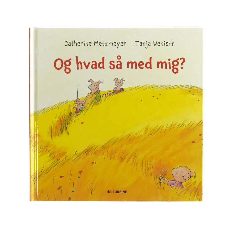 Og hvad med mig? af Catherine Metzmeyer og Tanja Wenisch  fra Bog