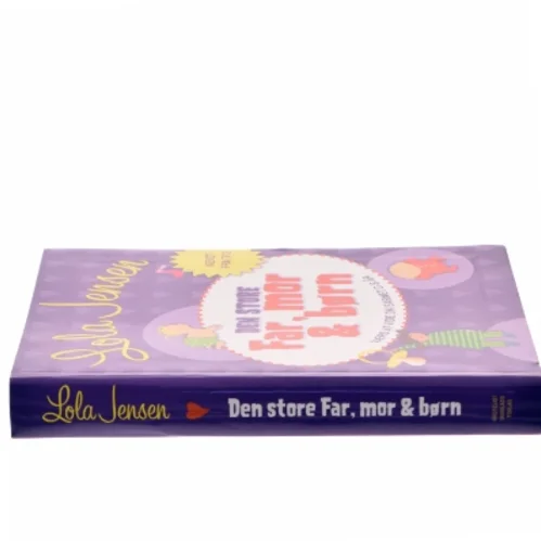 Den store Far, mor & børn : håndbog i godt familieliv af Lola Jensen (f. 1956) (Bog)