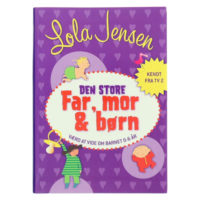 Den store Far, mor & børn : håndbog i godt familieliv af Lola Jensen (f. 1956) (Bog)
