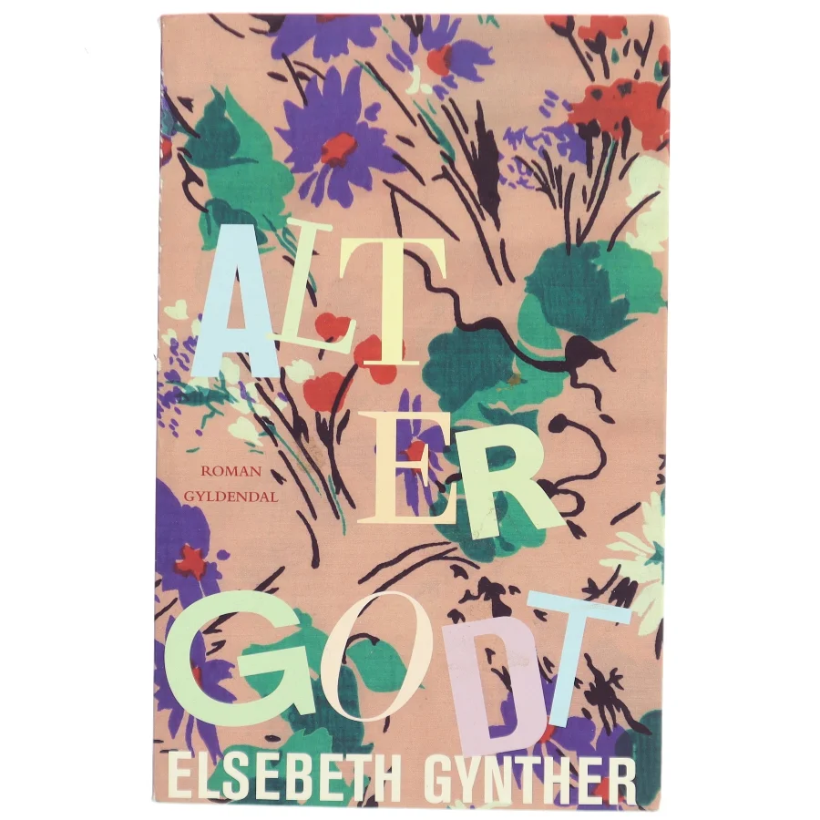 Alt er godt : roman af Elsebeth Gynther (Bog)