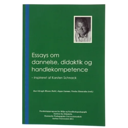 Essays om dannelse, didaktik og handlekompetence af Karsten Schnack, Danmarks Pædagogiske Universitetsskole. Forskningsprogram for Miljø- og Sundhedspædagogik (Bog)