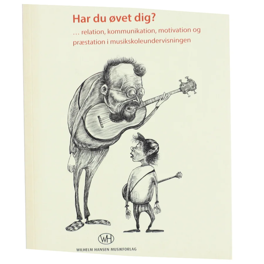 Har du øvet dig? : relation, kommunikation, motivation og præstation i musikundervisningen af Linda Vilhelmsen (Bog)