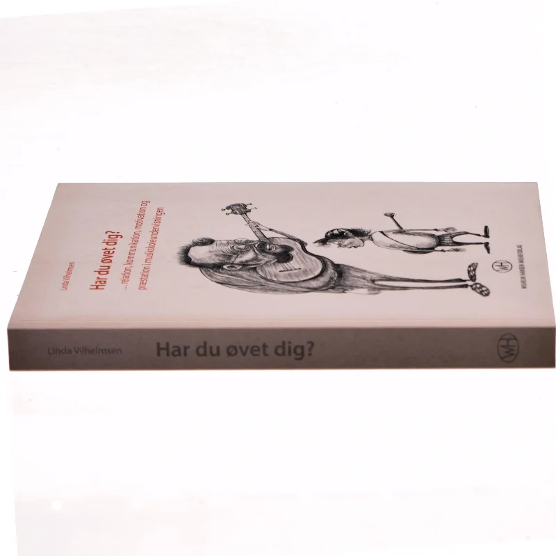 Har du øvet dig? : relation, kommunikation, motivation og præstation i musikundervisningen af Linda Vilhelmsen (Bog)