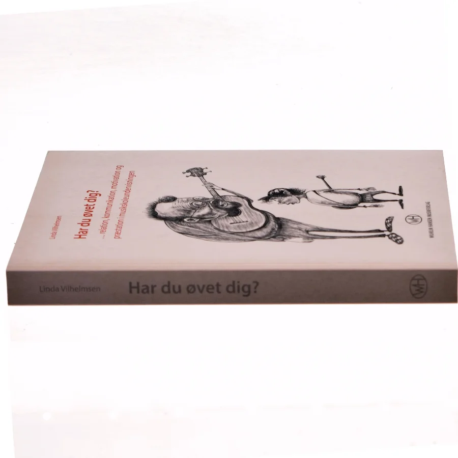 Har du øvet dig? : relation, kommunikation, motivation og præstation i musikundervisningen af Linda Vilhelmsen (Bog)