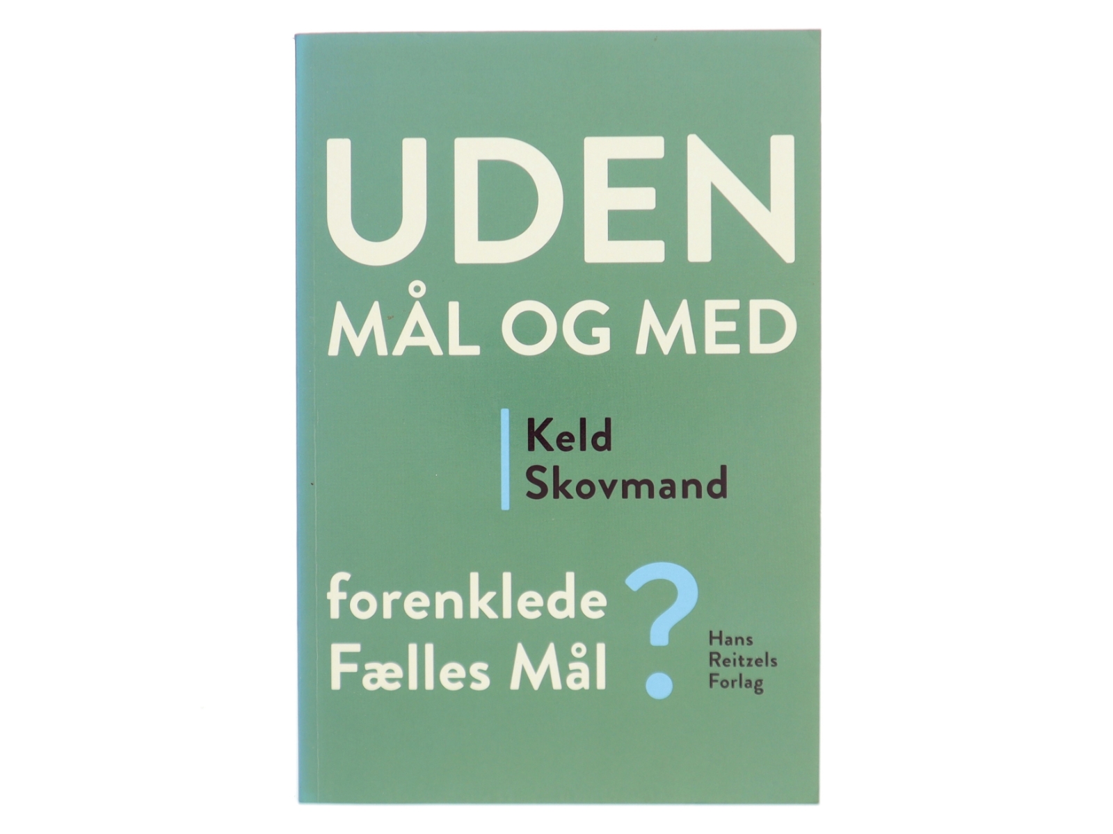 Uden mål og med : Forenklede Fælles Mål? af Keld Skovmand (Bog)