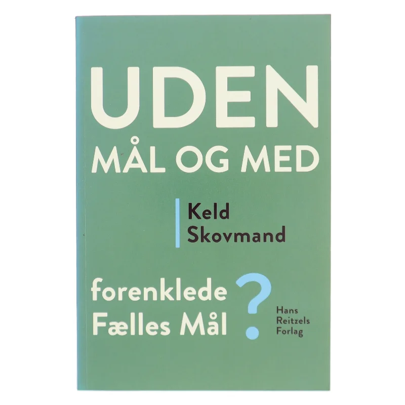 Uden mål og med : Forenklede Fælles Mål? af Keld Skovmand (Bog)