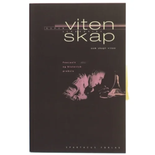 Vitenskap som skapt viten : foucault og historisk praksis af Espen Schaanning (Bog)