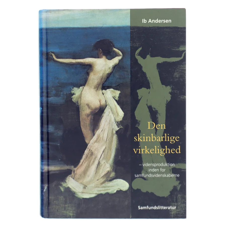 Den skinbarlige virkelighed : om vidensproduktion inden for samfundsvidenskaberne af Ib Andersen (f. 1943) (Bog)