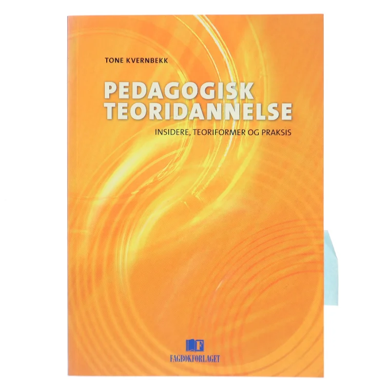 Pedagogisk teoridannelse : insidere, teoriformer og praksis af Tone Kvernbekk (Bog)