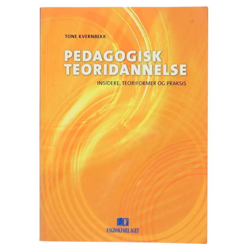 Pedagogisk teoridannelse : insidere, teoriformer og praksis af Tone Kvernbekk (Bog)